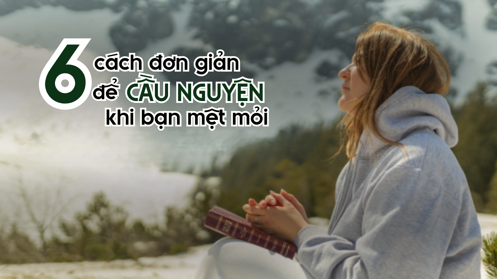 Sáu cách đơn giản để cầu nguyện khi bạn mệt mỏi